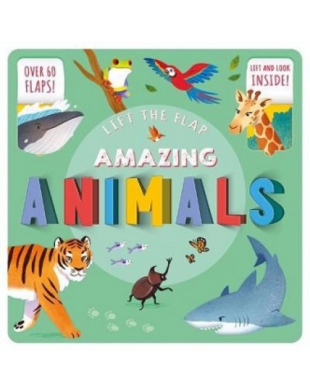 Lift The Flap : Amazing Animals