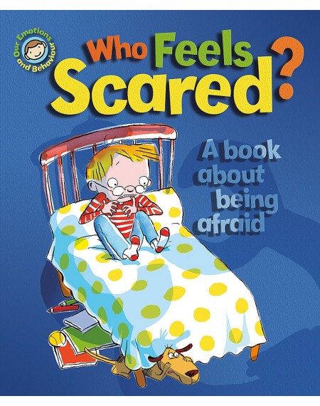 Our Emotions and Behaviour: Who Feels Scared? A book about being afraid