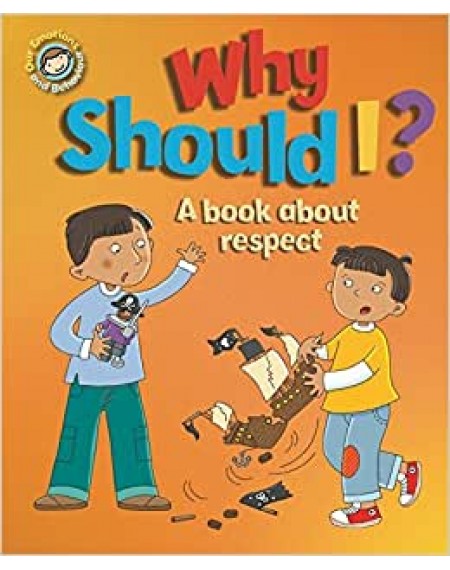 Our Emotions and Behaviour: Why Should I?: A book about respect