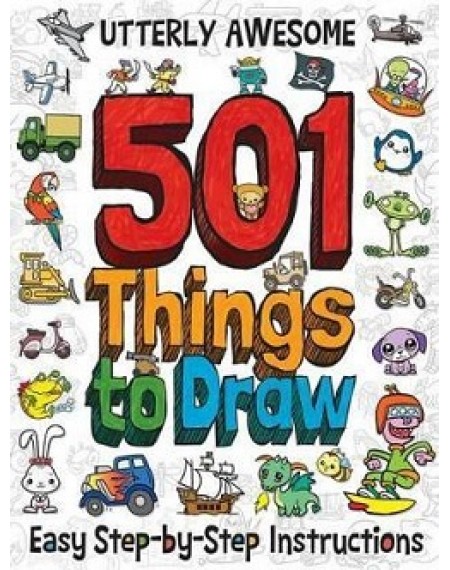 Utterly Awesome 501 Things to Draw