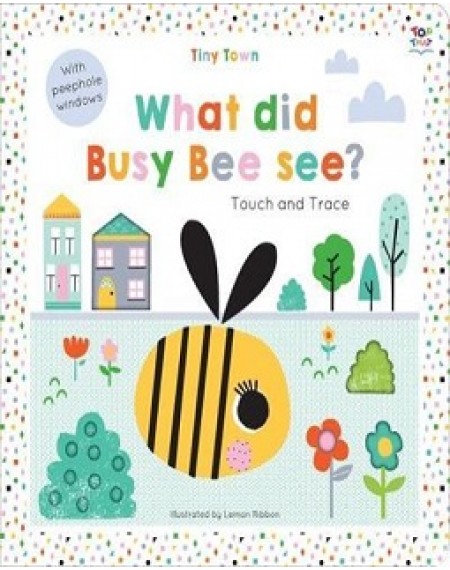 Activity Book: Tiny Town Touch And Trace : What Did Busy Bee See ?