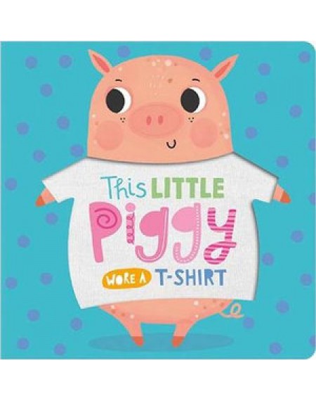 Board Book: This Little Piggy Wore A T-Shirt