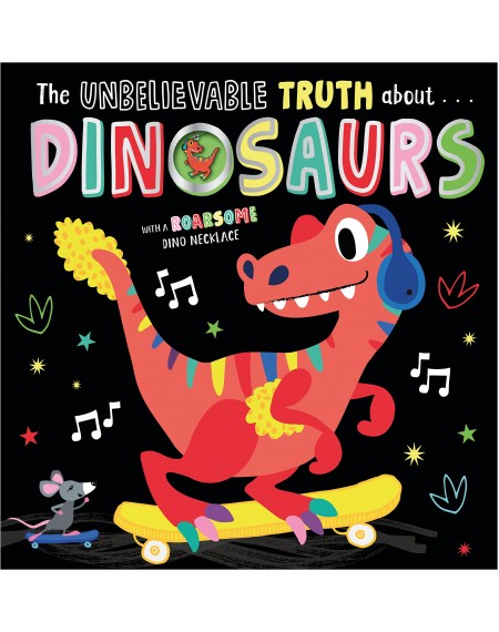 THE UNBELIEVABLE TRUTH ABOUT DINOSAURS