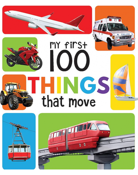 My First 100 Things That Move: Padded Board Books