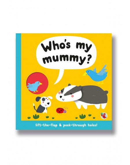 Peep Through Lift The Flap : Who's My Mummy?